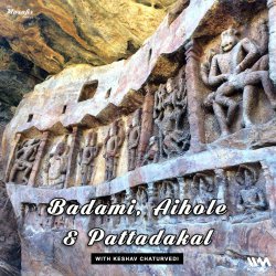 Badami, Aihole and Pattadakal with Keshav Chaturvedi