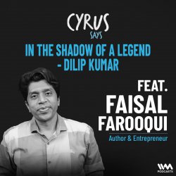 In the Shadow of a Legend - Dilip Kumar ft. Faisal Farooqui | Author & Entrepreneur