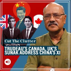 Cut The Clutter: China threat in focus as Trudeau’s Canada releases Indo-Pacific strategy, Sunak speaks