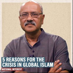 National Interest: 5 reasons for global crisis in political Islam: Shekhar Gupta in #NationalInterest