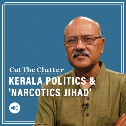 Cut The Clutter: ‘Narcotics Jihad‘ statement fuels Christianity-Islam conflict in Kerala politics