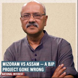 National Interest: Why Mizoram vs Assam is a BJP project to ‘integrate’ northeast gone wrong