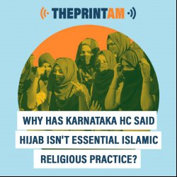 ThePrintAM : Why has Karnataka HC said hijab isn’t essential Islamic religious practice?