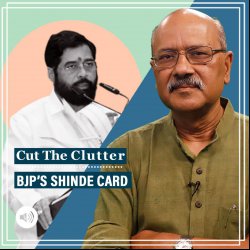 Cut The Clutter:  BJP unfolds ambitious new strategy by making Shinde Maharastra CM, goes for Shiv Sena’s jugular