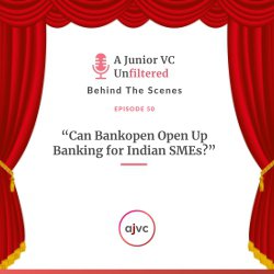 AJVC Unfiltered 50: Can Bankopen Open Up Banking for Indian SMEs?