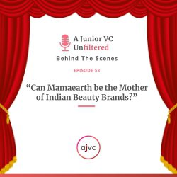 AJVC Unfiltered 53: Can Mamaearth be the Mother of Indian Beauty Brands?