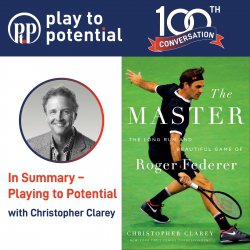 673: 100.09 Christopher Clarey - In Summary – Playing to Potential