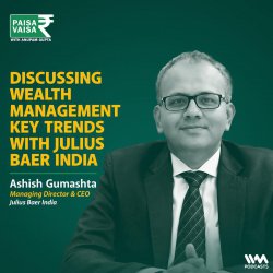Discussing Wealth Management Key Trends with Julius Baer India