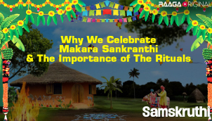 Why we celebrate Makara Sankranthi & the importance of the rituals