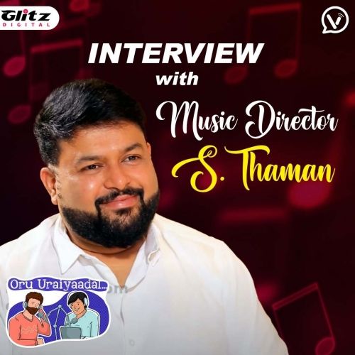 Interview with Music Director S.Thaman | Oru Uraiyaadal ..! | Let's Discuss Everything