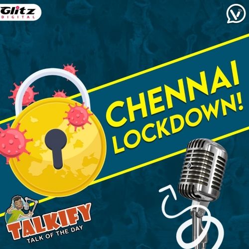 Chennai Lockdown! | Corona 3.0 | Talkify | Talk of the day
