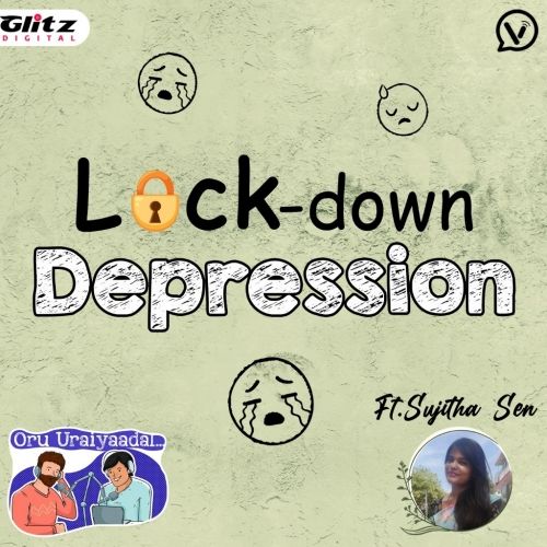 Lock down Depression  | ft. Sujitha Sen | Oru Uraiyaadal ..! | Let's Discuss Everything