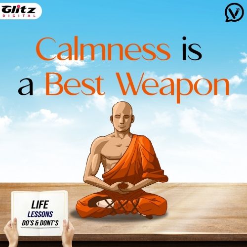 Calmness is a best weapon |  Life Lessons Do's & Dont's