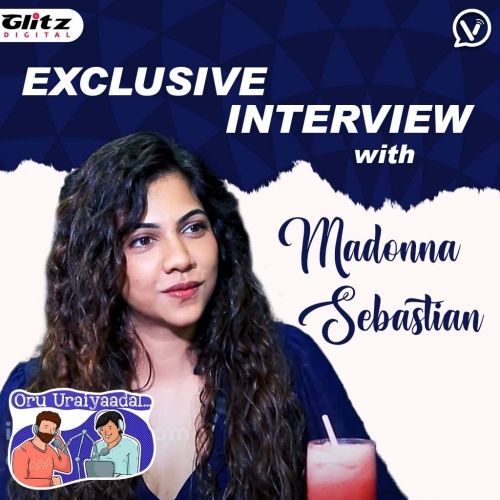 Exclusive Interview with Madonna Sebastian | Oru Uraiyaadal ..! | Let's Discuss Everything
