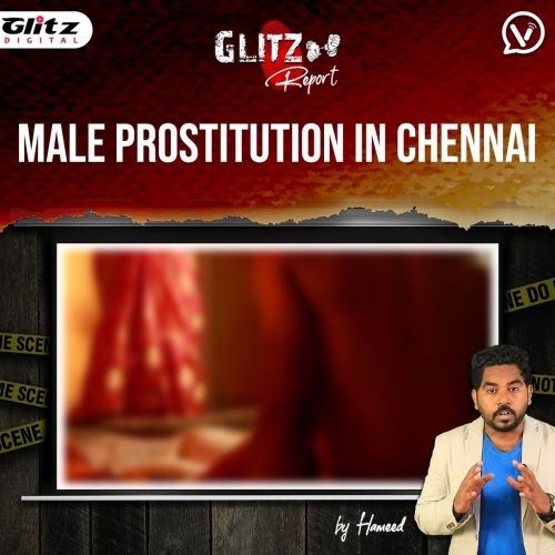 எல்லை மீறும் ஆண் விபச்சாரம் : எச்சரிக்கும் GLITZ REPORT | Male Prostitution in Chennai | Gigolo