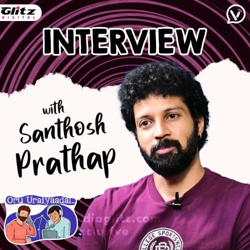 Interview with Santhosh Prathap | Oru Uraiyaadal ..! | Let's Discuss Everything