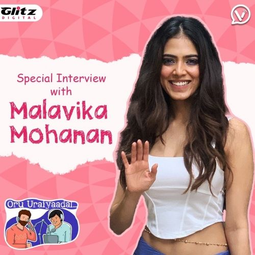 Special Interview with Malavika Mohanan | Maaran | Oru Uraiyaadal ..! | Let's Discuss Everything