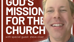 God’s Mission for the Church with Steve Cloer