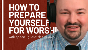 How to Prepare Yourself for Worship with Daniel Dalp