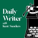The Daily Writer with Kent Sanders