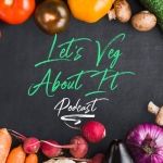 Let's Veg About It Podcast