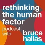 Re-thinking The Human Factor with Bruce Hallas