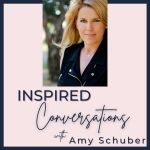 Inspired Conversations with Amy Schuber