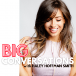 Big Conversations with Haley Hoffman Smith
