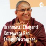 Brahmasri Chaganti Koteswara Rao Telugu Discourses