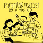 Parenting Podcast by a 90s kid